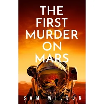 The First Murder On Mars - Wilson, Sam