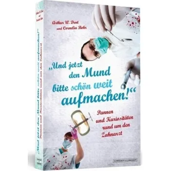 Und jetzt den Mund bitte schön weit aufmachen! - Dent, Arthur W.