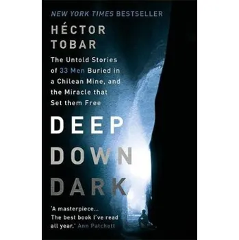Učebnice Deep Down Dark: The Untold Stories of 33 Men Buried in a Chilean Mine, and the Miracle that Set them Free - Tobar, Hector