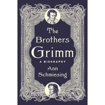 The Brothers Grimm - Ann Schmiesing Yale University Press