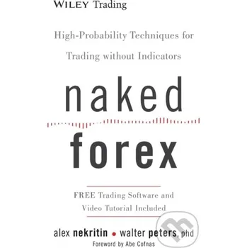 Naked Forex - Alex Nekritin, Walter Peters John Wiley & Sons