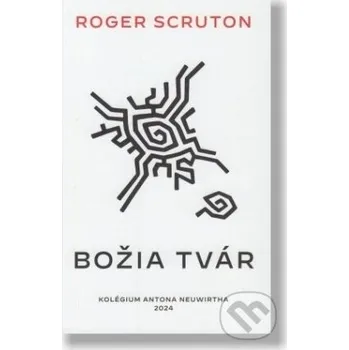 Božia tvár - Roger Scruton Kolégium Antona Neuwirtha
