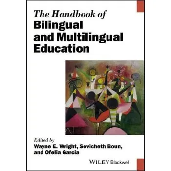 Handbook of Bilingual and Multilingual Education - Wright, Wayne E. (The University of Texas at San Antonio);Boun, Sovicheth (Salem State University);Garcia, Ofelia (City University of New York)