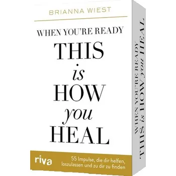 Populárně naučná literatura pro dospělé When you're ready, this is how you heal - 55 Impulse, die dir dabei helfen, loszulassen und zu dir zu finden - Wiest, Brianna