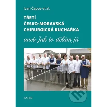 Kniha Třetí česko-moravská chirurgická kuchařka aneb Jak to dělám já - Ivan Čapov Galén