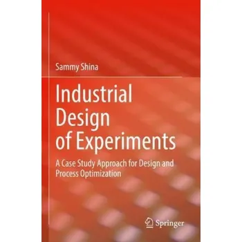 Cizojazyčná kniha Industrial Design of Experiments, A Case Study Approach for Design and Process Optimization - Shina, Sammy