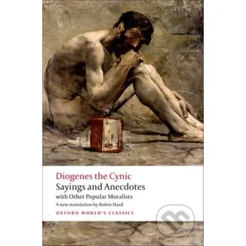 Sayings and Anecdotes - Diogenes the Cynic Oxford University Press