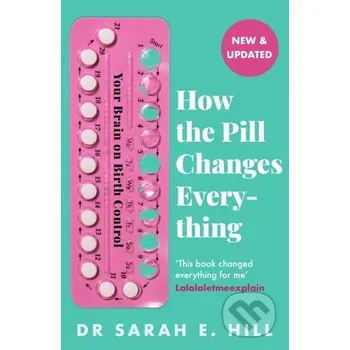How the Pill Changes Everything - Sarah E Hill Orion