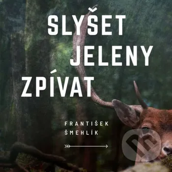 Slyšet jeleny zpívat - František Šmehlík Tympanum