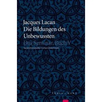 Die Bildungen des Unbewussten - Lacan, Jacques [DE] (2019, Brožovaná, Turia + Kant, Verlag)