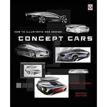 How to Illustrate and Design Concept Cars - Dewey, Adrian
