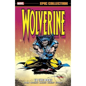 Komiks pro dospělé Wolverine Epic Collection: To the Bone - Tomm Coker (ilustrátor), Adam Kubert (ilustrátor), Larry Hama Marvel