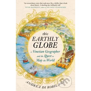 Populárně naučná literatura pro dospělé This Earthly Globe - Andrea Di Robilant Atlantic Books