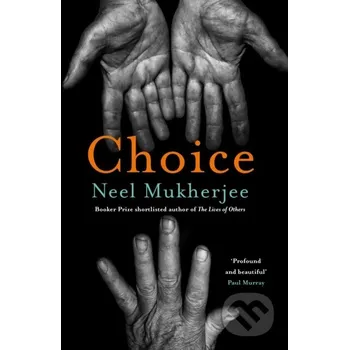 Beletrie pro dospělé Choice - Neel Mukherjee Atlantic Books