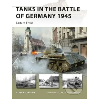 Populárně naučná literatura pro dospělé Tanks In The Battle Of Germany 1945 - Steven J. Zaloga, Felipe Rodríguez (ilustrátor) Osprey Publishing