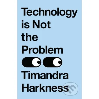 Technology is Not the Problem - Timandra Harkness HarperCollins