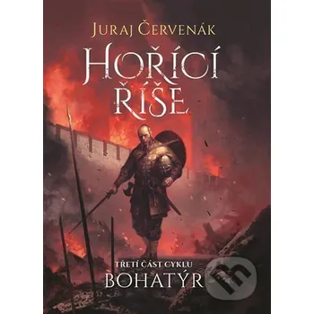 Kniha Bohatýr III - Hořící říše - Juraj Červenák Argo