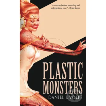 Plastic Monsters - Daniel J. Volpe Independently Published