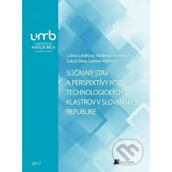 Encyklopedie Súčasný stav a perspektívy rozvoja technologických klastrov v Slovenskej republike - kolektiv Belianum
