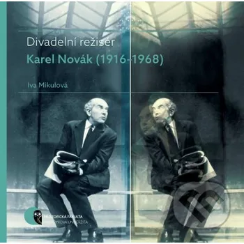 Kniha Divadelní režisér Karel Novák (1916–1968) - Iva Mikulová Muni Press