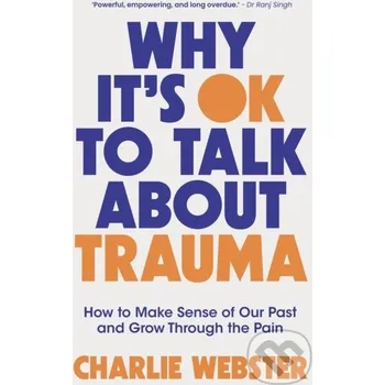 Why It's OK to Talk About Trauma - Charlie Webster Welbeck
