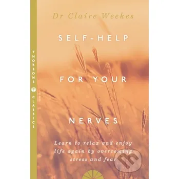 Self Help for Your Nerves - Claire Weekes Thorsons