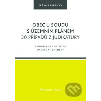 Kniha Obec u soudu s územním plánem. 30 případů z judikatury - David Zahumenský Wolters Kluwer ČR