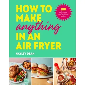 Cizojazyčná kniha How to Make Anything in an Air Fryer - Hayley Dean Ebury Publishing