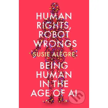 Human Rights, Robot Wrongs - Susie Alegre Atlantic Books