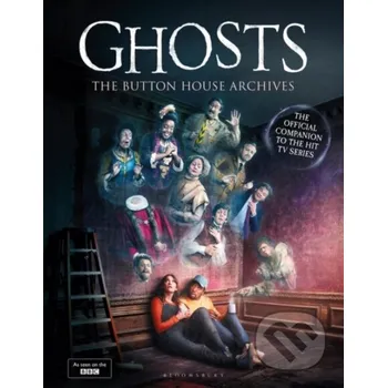 Beletrie pro dospělé GHOSTS: The Button House Archives - Ben Willbond, Simon Farnaby, Mat Baynton, Martha Howe-Douglas, Laurence Rickard, Jim Howick Bloomsbury