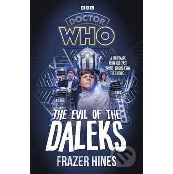 Beletrie pro dospělé Doctor Who: Evil of the Daleks - Frazer Hines BBC Books