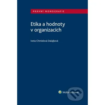 Kniha Etika a hodnoty v organizacích - Iveta Chmielová Dalajková Wolters Kluwer ČR