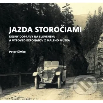 Jazda storočiami- Dejiny dopravy na Slovensku - Peter Šimko Považské múzeum v Žiline