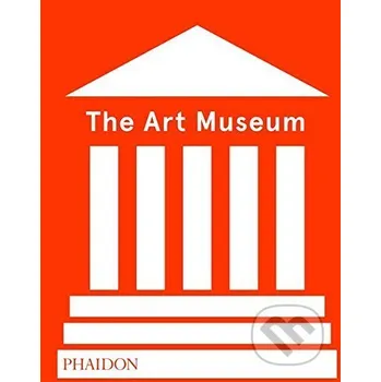 Umění The Art Museum - Phaidon Phaidon