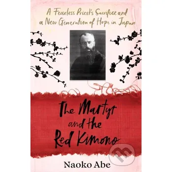 Beletrie pro dospělé The Martyr and the Red Kimono - Naoko Abe Chatto and Windus