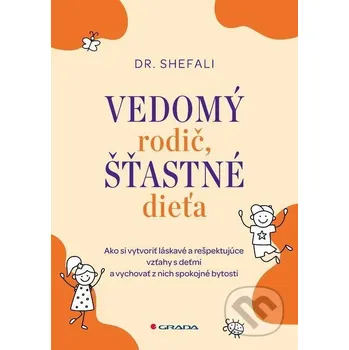 Kniha Vedomý rodič, šťastné dieťa - Shefali Tsabary Grada
