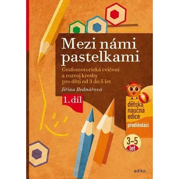Předškolní výuka Mezi námi pastelkami - Grafomotorická cvičení a nácvik psaní pro děti od 3 do 5 let, 1. díl - Jiřina Bednářová (2024, brožovaná)