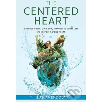 The Centered Heart - Susi Amendola Rowman &amp; Littlefield
