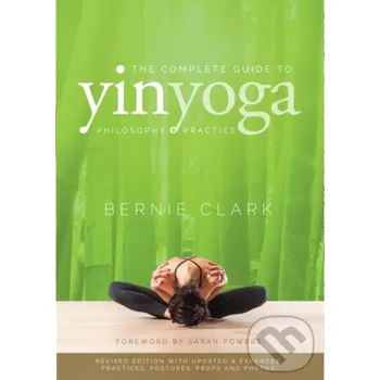 The Complete Guide to Yin Yoga - Clark, Bernie