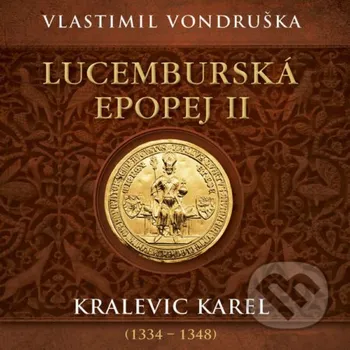 Lucemburská epopej II - Kralevic Karel (1334–1348) - Vlastimil Vondruška Tympanum