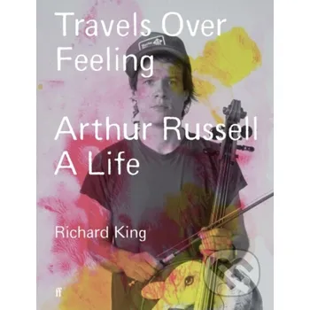 Populárně naučná literatura pro dospělé Travels Over Feeling - Mr Richard King Faber and Faber