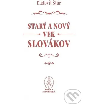 Kniha Starý a nový vek Slovákov - Ľudovít Štúr Matica slovenská