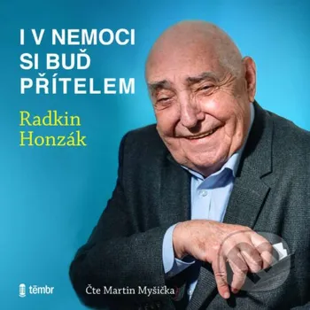 I v nemoci si buď přítelem - Radkin Honzák Témbr