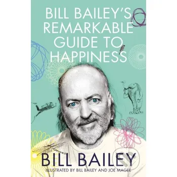 Populárně naučná literatura pro dospělé Bill Bailey's Remarkable Guide to Happiness - Bill Bailey Quercus