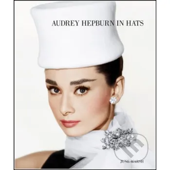 Populárně naučná literatura pro dospělé Audrey Hepburn in Hats - June Marsh, Tony Nourmand Reel Art