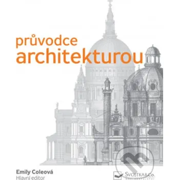 Umění Pr…vodce architekturou - Emily Cole Svojtka&Co.