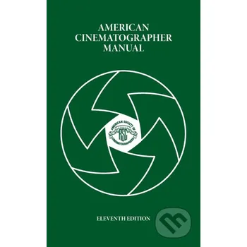 American Cinematographer Manual - M David Mullen (editor), Rob Hummel (editor) American Cinematographer