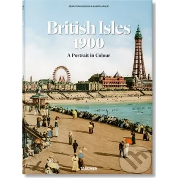 The British Isles 1900. A Portrait in Colour - Sebastian Dobson Taschen