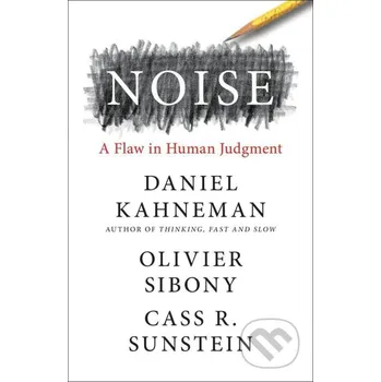 Noise - Cass R. Sunstein, Daniel Kahneman, Olivier Sibony Hachette Book Group US