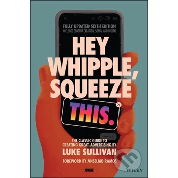 Hey Whipple, Squeeze This - Luke Sullivan John Wiley & Sons